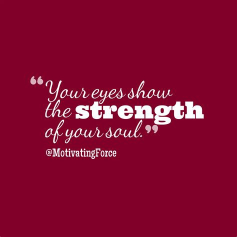 Motivatingforce ‘s Quote About Eye Strength Your Eyes Show The Strength
