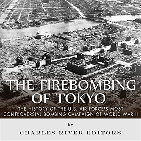 The Firebombing Of Tokyo The History Of The Us Air Forces Most