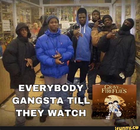 Everybody Gangsta Till They Watch Ifunny