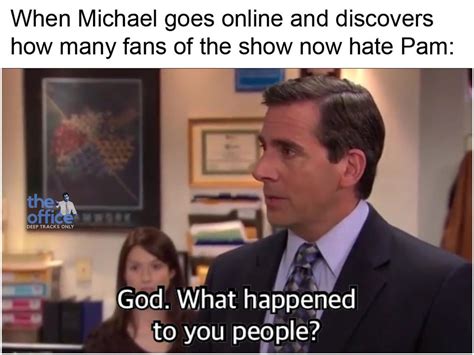 Pam Hate Is Worse Than Toby The Office Memes