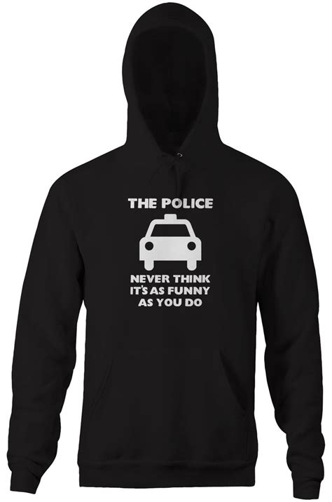 The Police Never Think Its As Funny As You Do Hoodie