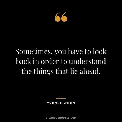 Sometimes You Have To Look Back In Order To Understand The Things That