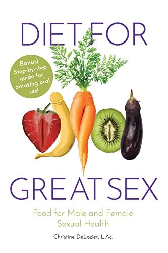 Diet For Great Sex Food For Male And Female Sexual Health Ebook Delozier Christine Amazon
