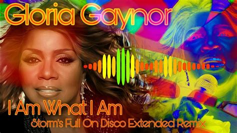 Gloria Gaynor I Am What I Am Storms Full On Disco Extended Remix