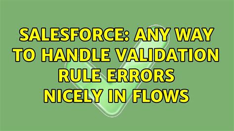 Salesforce Any Way To Handle Validation Rule Errors Nicely In Flows YouTube