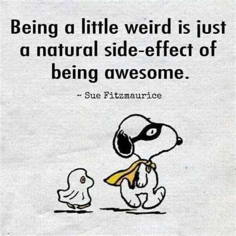 Being A Little Weird Is Just A Natural Side Effect Of Being Awesome
