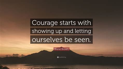 Brené Brown Quote Courage Starts With Showing Up And