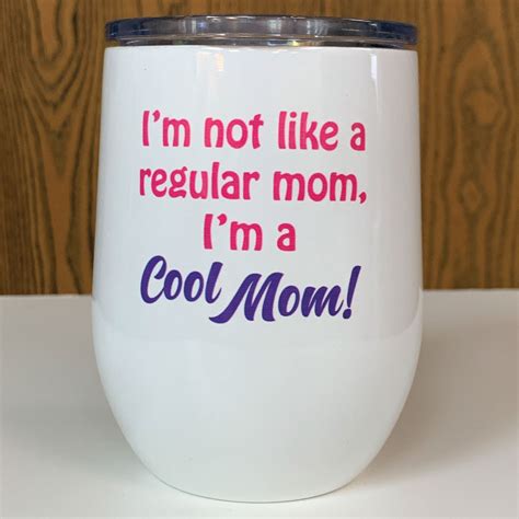 Im Not Like A Regular Mom Im A Cool Mom 12oz Wine Etsy Wine