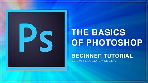 Adobe Photoshop Cc Beginner Tutorial Intro Guide To The Basics Learn