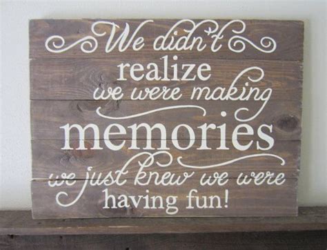 We Didnt Realize We Were Making Memories We Just By Msdssigns 6000