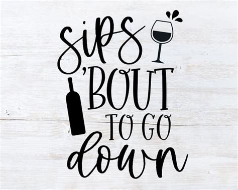 Funny Wine Svg Sips Bout To Go Down Svg Wine Svg Etsy In 2021 Wine Humor Wine Svg Wine