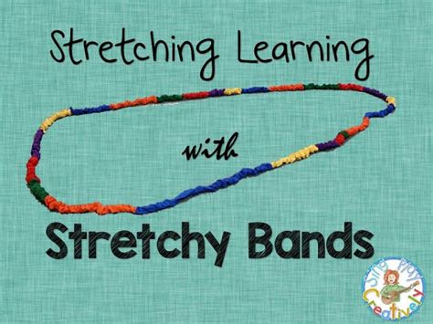Stretching Learning With Stretchy Bands Sing Play Creatively