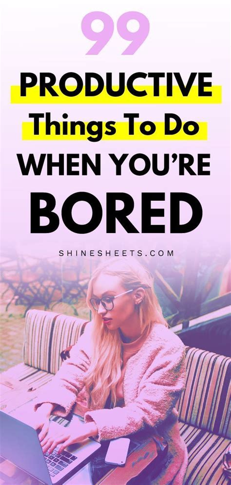 99 productive things to do when you are bored productive things to do productive habits