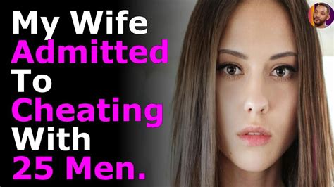 my wife admitted to cheating with 25 men youtube