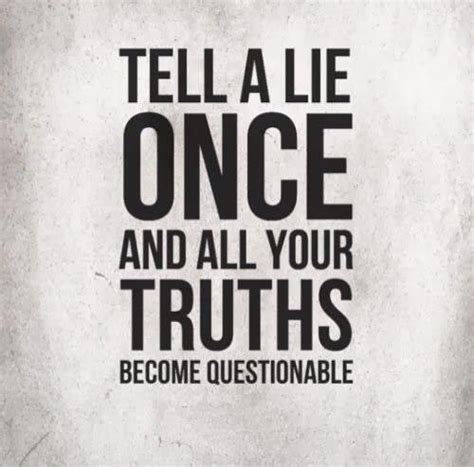 Lie Once And Youre A Liar Lies Quotes Quotable Quotes Life Quotes