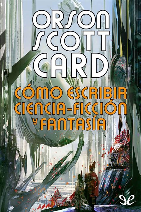 Leer Cómo escribir ciencia-ficción y fantasía de Orson Scott Card libro