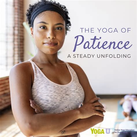 The Yoga Of Patience A Steady Unfolding Yoga Education Yoga