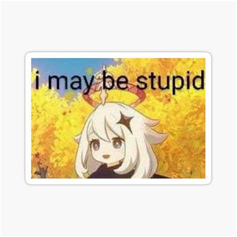 I May Be Stupid Paimon Genshin Impact Meme Sticker Sticker For Sale
