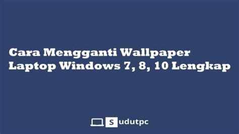 mengganti wallpaper laptop windows    lengkap