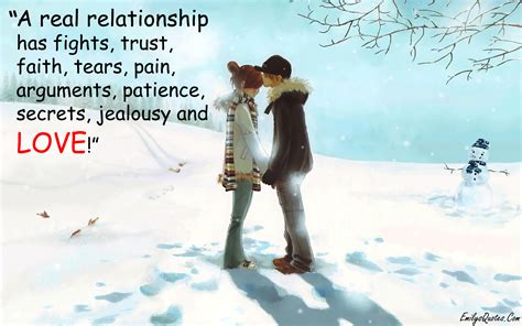 A real relationship has fights, trust, faith, tears, pain, arguments, patience, secrets ...