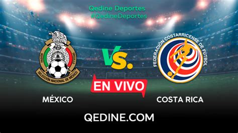 México vs Costa Rica EN VIVO Pronóstico horarios y canales TV dónde ver el partido por las