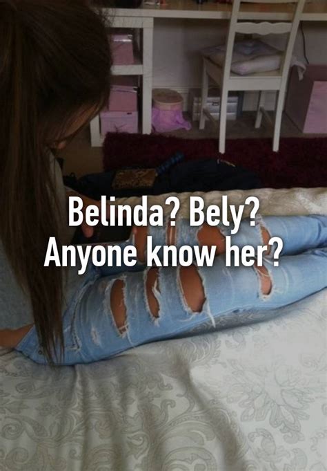 Belinda Bely Anyone Know Her