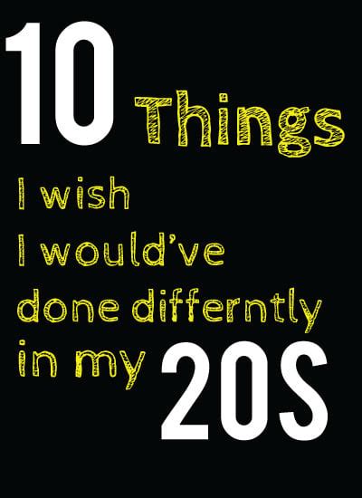 10 Things I Wish I Had Done In My 20s