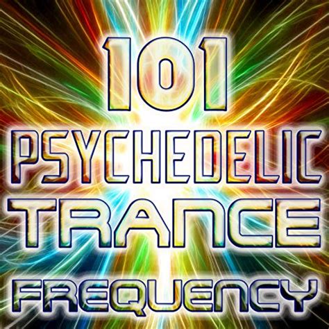 Psychedelic Trance Frequency 101 Best Of Goa Trance Acid Techno Hard
