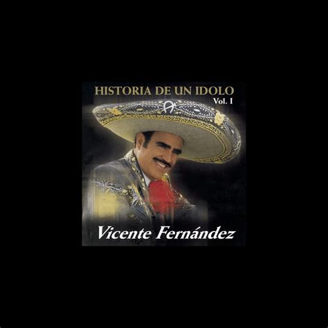 La Historia De Un Ídolo Vol 1” álbum De Vicente Fernández En Apple Music