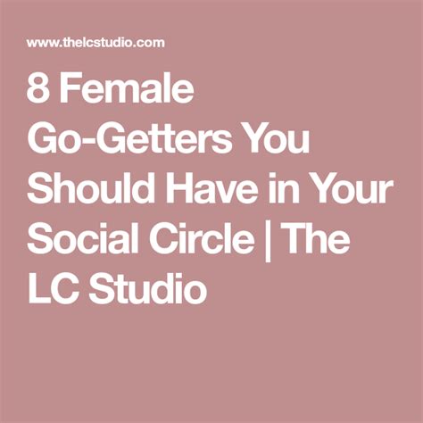 8 Female Go Getters You Should Have In Your Social Circle The Lc