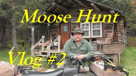 2019 Maine Moose Hunt At The Rustic Deer Hunting Camp Youtube