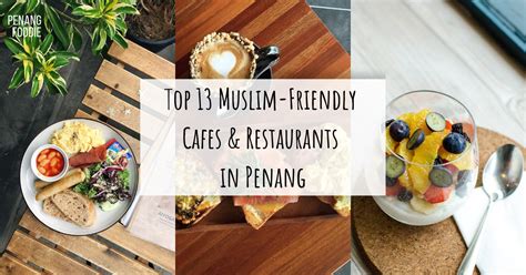top 13 muslim friendly cafes and restaurants in penang penang foodie