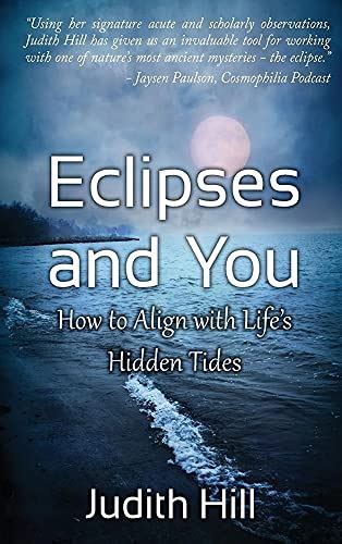 Eclipses And You How To Align With Lifes Hidden Tides By Judith Hill