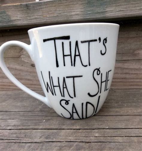 Sale That S What She Said Funny Humorous Coffee Mug Tea Cup On Etsy Diy Coffee Coffee