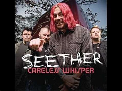 Seether first charted in 2003. Seether - Careless Whisper - YouTube