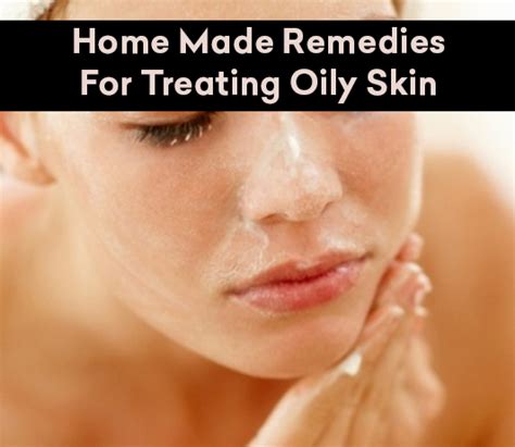 10 Best Home Made Remedies For Treating Oily Skin
