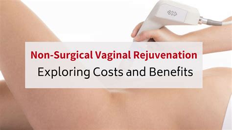 Non Surgical Vaginal Rejuvenation Exploring Costs And Benefits