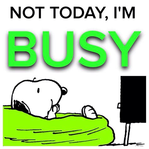 Not Today Im Busy Snoopy Takes The Day Off Peanuts Comic Strip