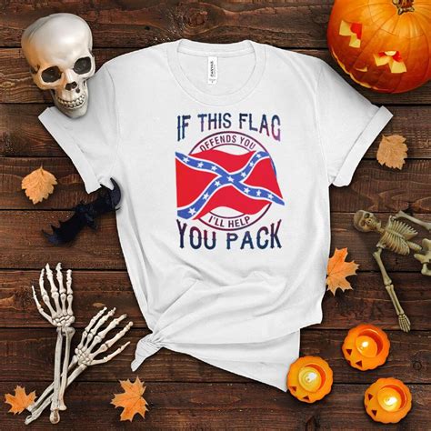 confederate flag if this flag offends you i ll help you pack shirt