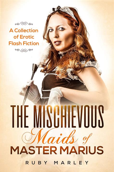 the mischievous maids of master marius a collection of erotic flash fiction kindle edition by