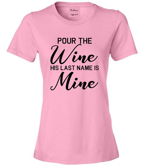 Pour The Wine His Last Name Is Mine Wedding T Shirt By Fashionisgreat Fashionisgreat