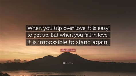 Albert Einstein Quote “when You Trip Over Love It Is Easy To Get Up