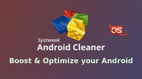 Systweak Android Cleaner An Impressive Tool To Clean Your Device