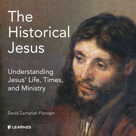 The Historical Jesus Understanding Jesus Life Times And Ministry