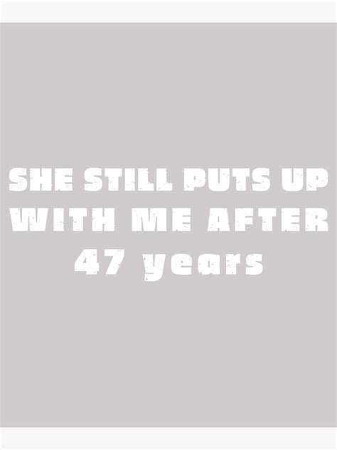 she still puts up with me after 47 years shirts 47th anniversary shirts for husband and wife
