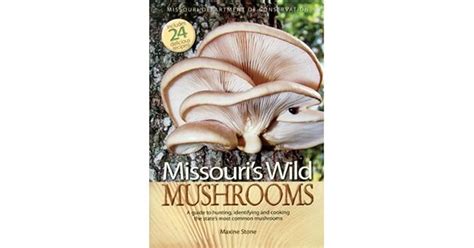 Missouris Wild Mushrooms A Guide To Hunting Identifying And Cooking