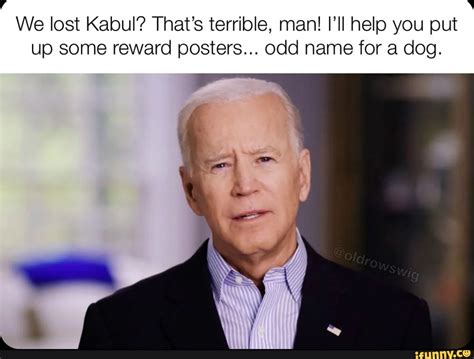 We Lost Kabul Thats Terrible Man Ill Help You Put Up Some Reward