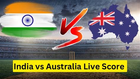 India Vs Australia Live Score Ind Won By 6 Wickets 52 Balls Left