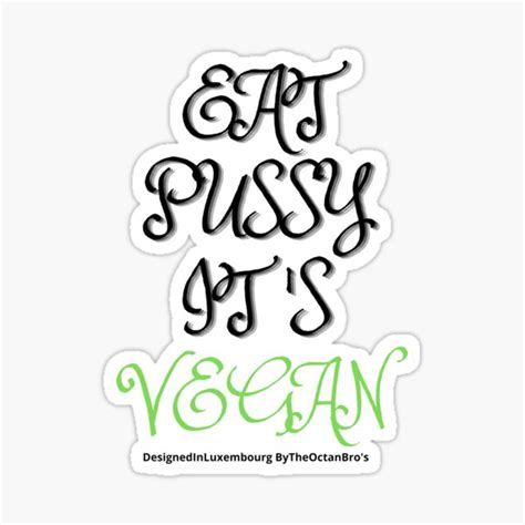 Eat Pussy It S Vegan Sticker For Sale By Octanbrosshop Redbubble