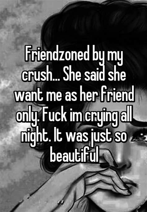 friendzoned by my crush she said she want me as her friend only fuck im crying all night it